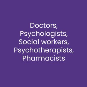 Doctors, Psychologists, Social workers, Psychotherapists, Pharmacists